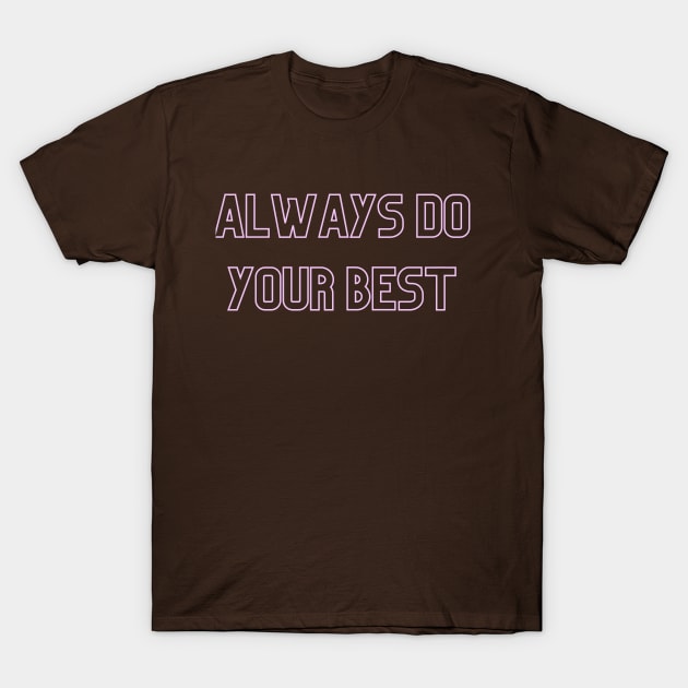 Always Do Your Best (pink print) T-Shirt by Cosmic Heart